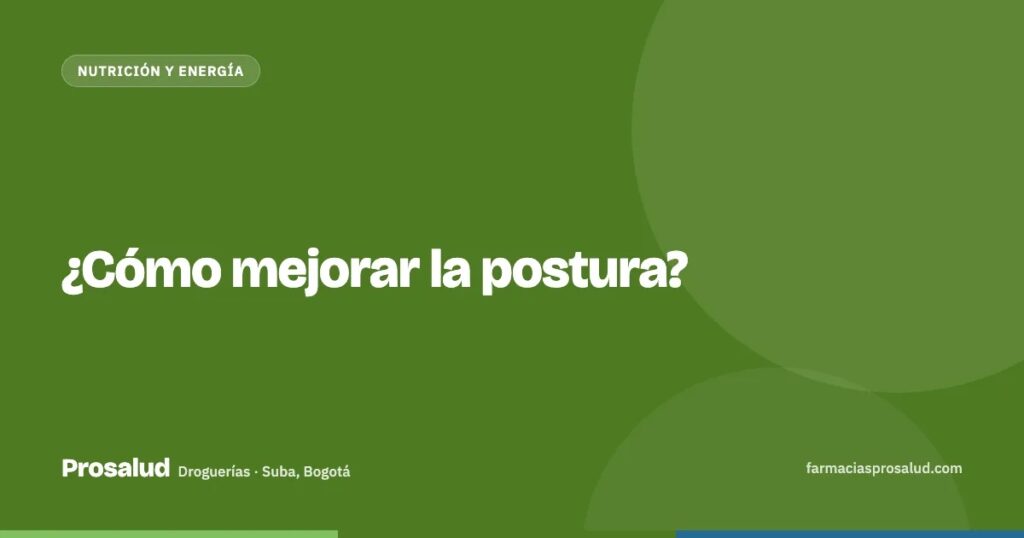 ¿Cómo mejorar la postura? — Droguerías Prosalud, Suba, Bogotá