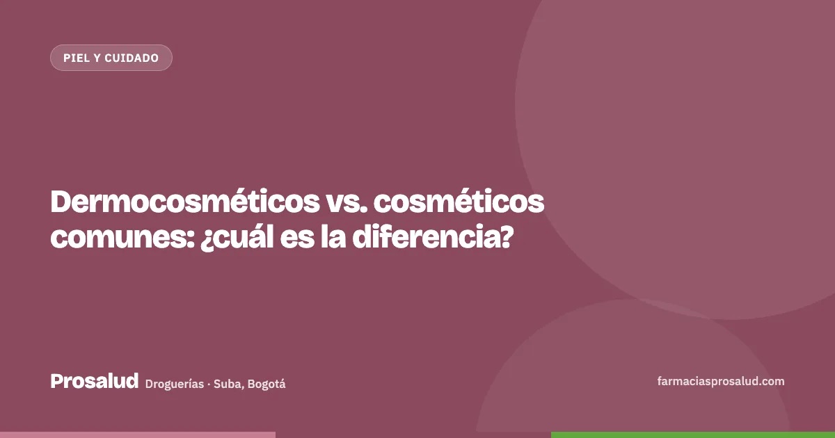 Dermocosméticos vs. cosméticos comunes: ¿cuál es la diferencia? — Droguerías Prosalud, Suba, Bogotá