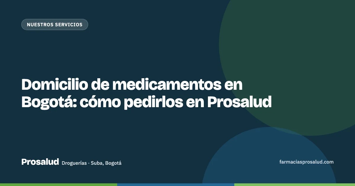 Domicilio de medicamentos en Bogotá: cómo pedirlos en Prosalud — Droguerías Prosalud, Suba, Bogotá
