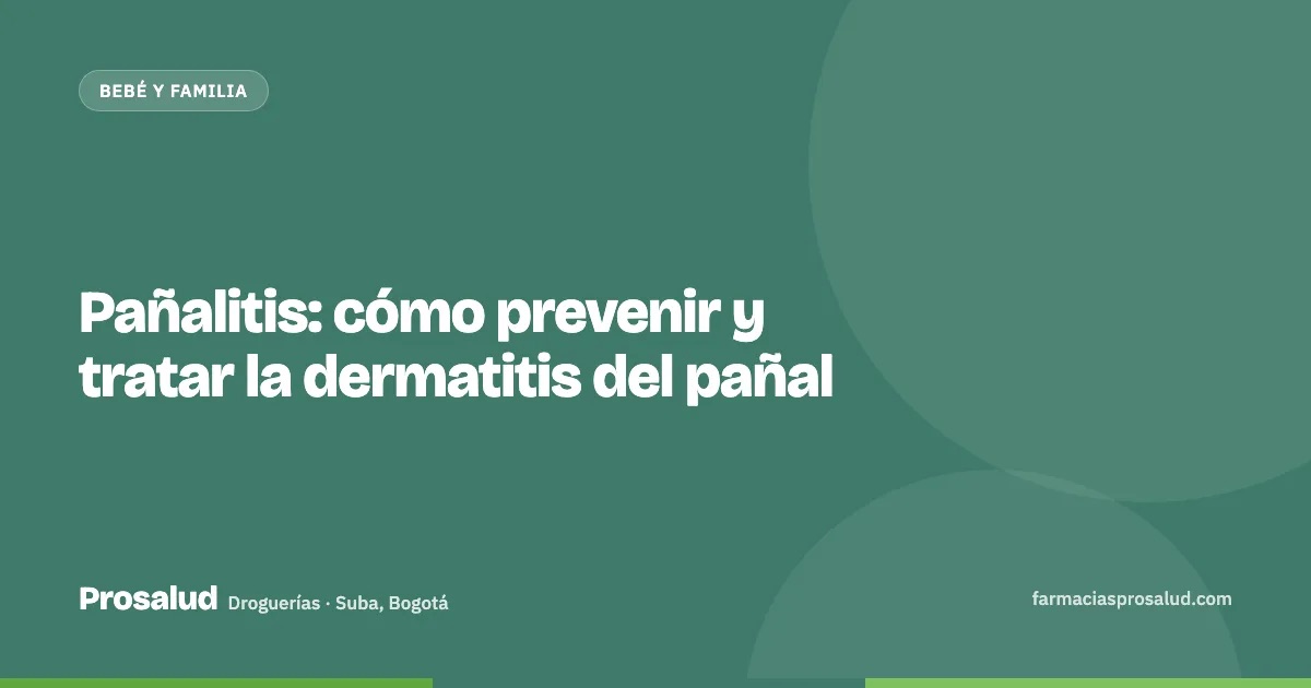 Pañalitis: cómo prevenir y tratar la dermatitis del pañal — Droguerías Prosalud, Suba, Bogotá