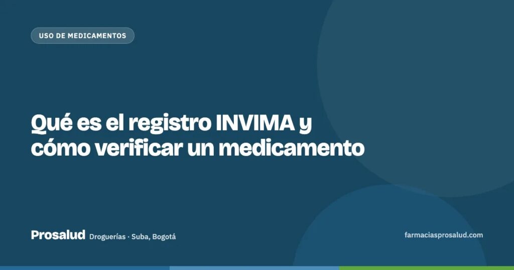 Qué es el registro INVIMA y cómo verificar un medicamento — Droguerías Prosalud, Suba, Bogotá