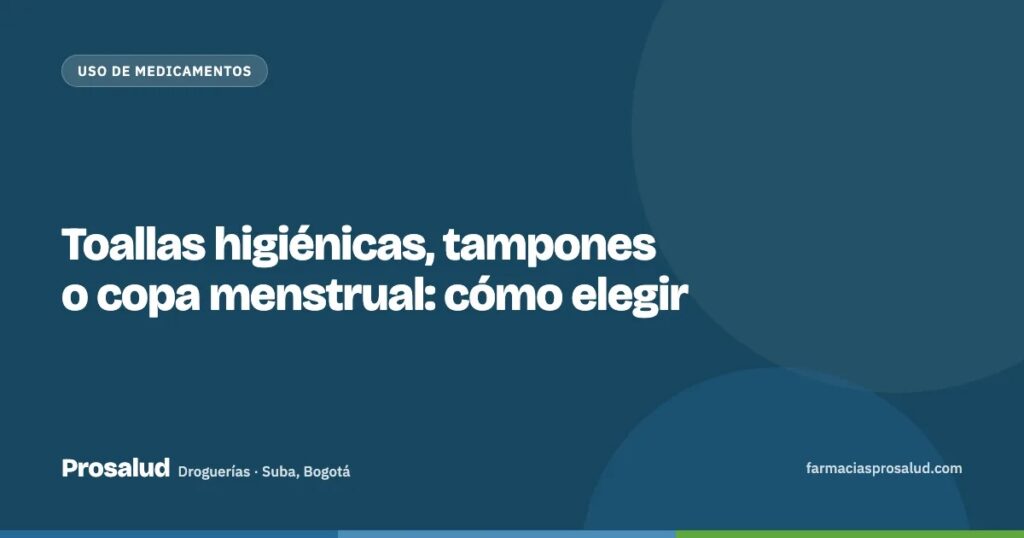 Toallas higiénicas, tampones o copa menstrual: cómo elegir — Droguerías Prosalud, Suba, Bogotá