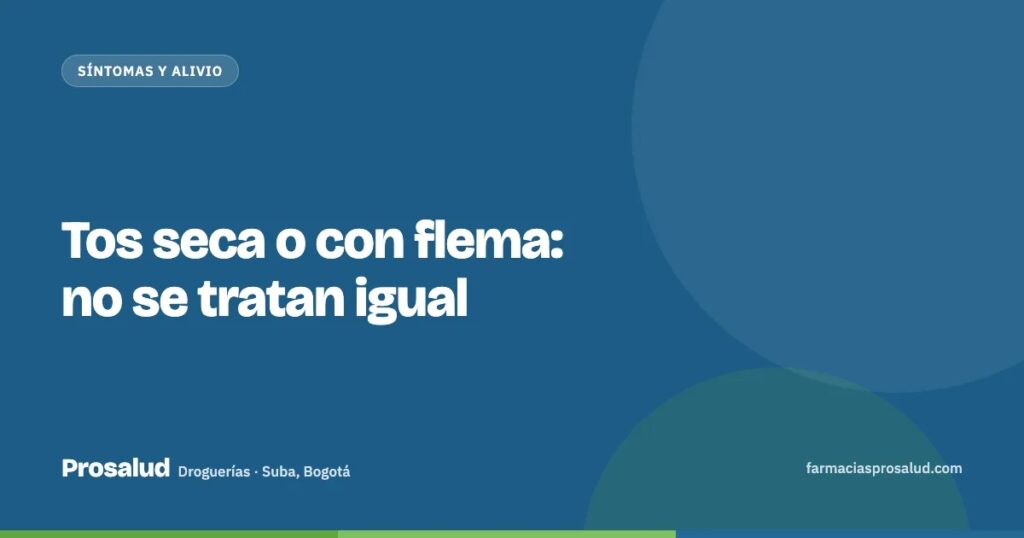 Tos seca o con flema: no se tratan igual — Droguerías Prosalud, Suba, Bogotá